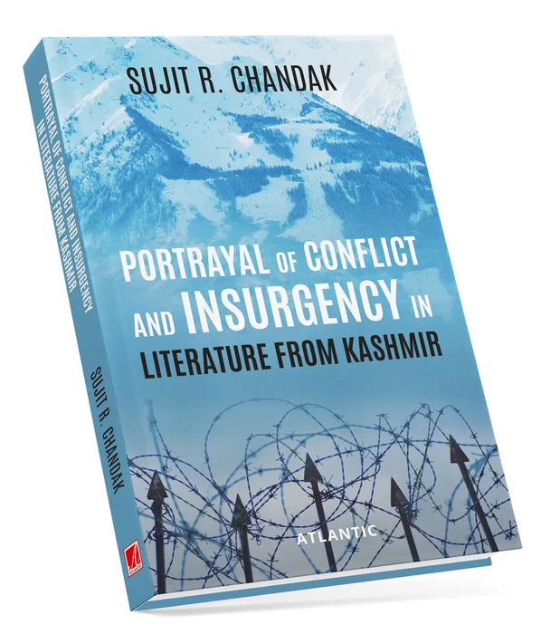 Portrayal Of Conflict And Insurgency In Literature From Kashmir  by Sujit R. Chandak