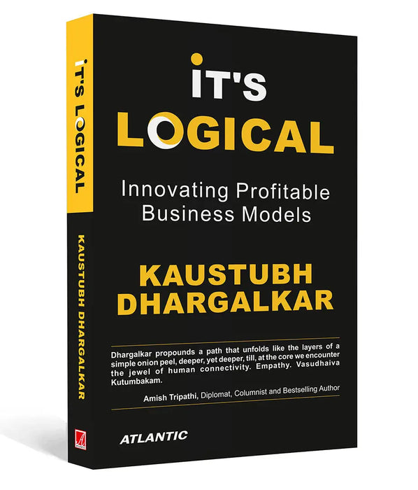 It's Logical: Innovating Profitable Business Models by Kaustubh Dhargalkar