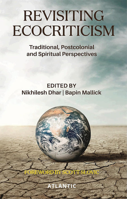 Revisiting Ecocriticism: Traditional, Postcolonial and Spiritual Perspectives by Nikhilesh Dhar, Bapin Mallick