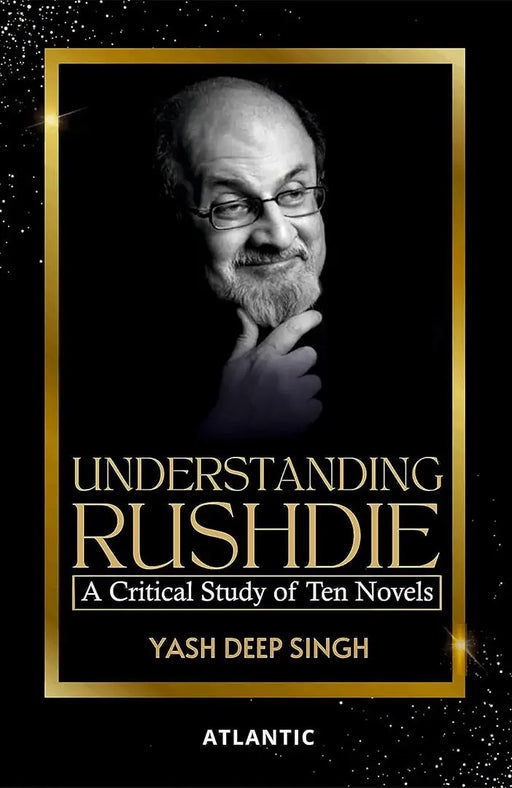 Understanding Rushdie: a Critical Study of Ten Novels by Yash Deep Singh