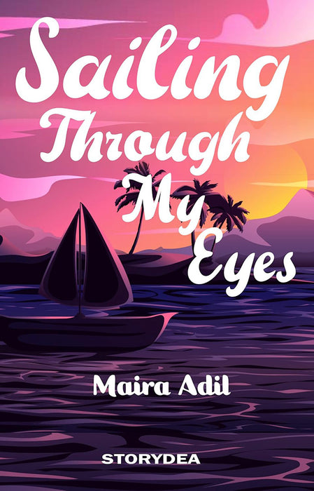 Sailing Through My Eyes by Maira Adil