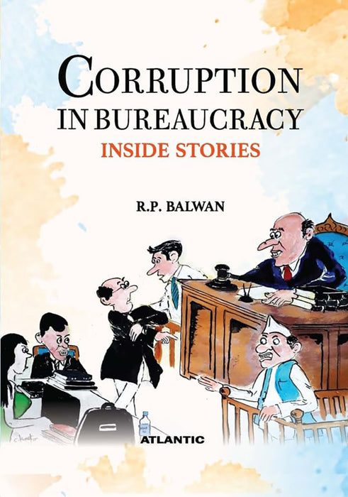 Corruption In Bureaucracy: Inside Stories by Dr. R.P. Balwan