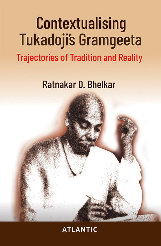 Contextualising Tukadoji’s Gramgeeta: Trajectories of Tradition and Reality by Ratnakar D. Bhelkar