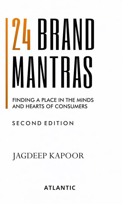 24 Brand Mantras: Finding a Place in the Minds and Hearts of Consumers by Jagdeep Yashpal Kapoor