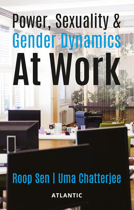 Power Sexuality & Gender Dynamics at Work by Roop Sen, Uma Chatterjee