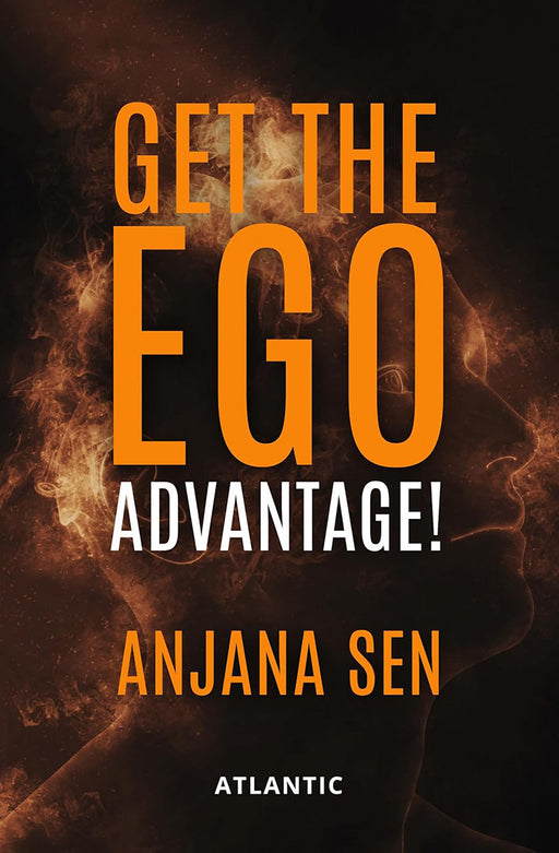 Get the Ego Advantage! by Anjana Sen