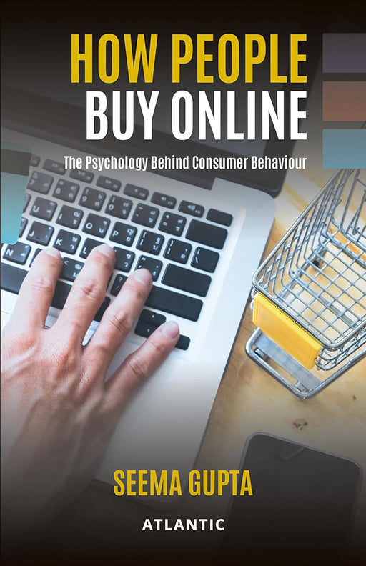 How People Buy Online: The Psychology Behind Consumer Behaviour by Seema Gupta