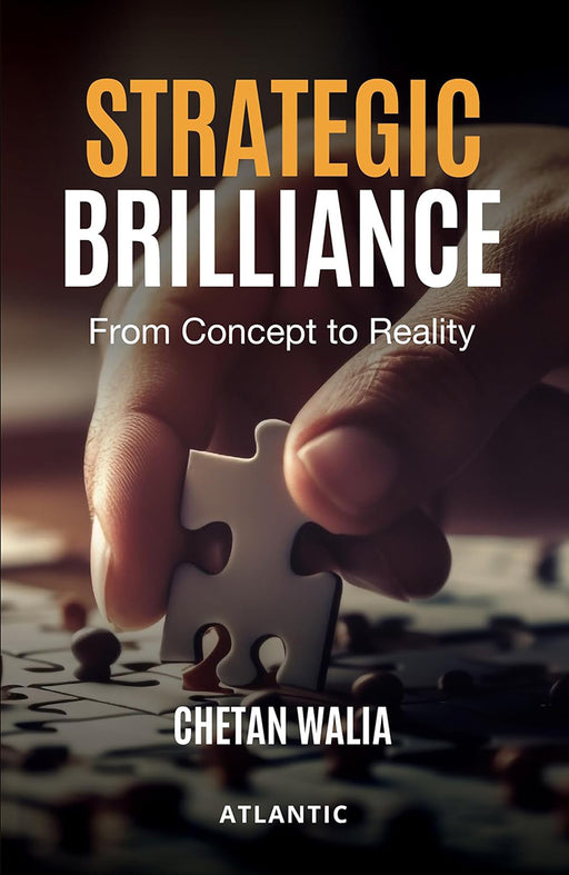 Strategic Brilliance: From Concept to Reality by Chetan Walia