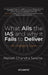 What Ails the IAS and Why it Fails to Deliver: An Insider's View by Naresh Chandra Saxena