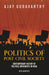 Politics of Post-Civil Society: Contemporary History of Political Movements in India by Ajay Gudavarthy