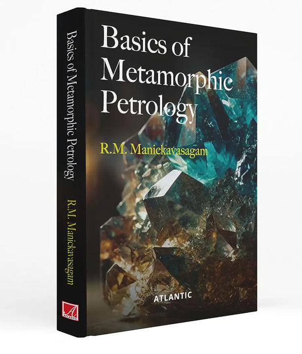 Basics of Metamorphic Petrology by R.M. Manickavasagam