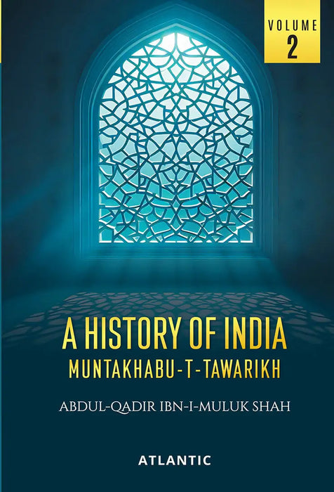 A History of India Muntakhabu-T-Tawarikh (Vol. 2) by Abdul-qadir Ibn-i-muluk Shah