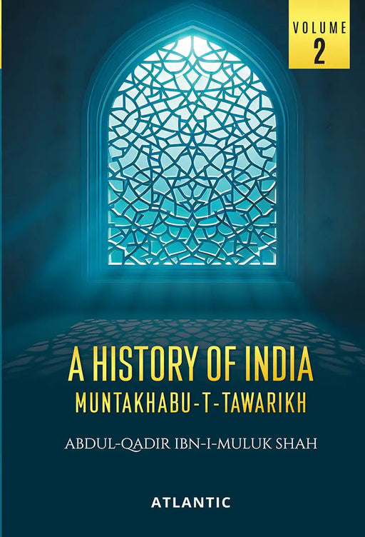 A History of India Muntakhabu-T-Tawarikh (Vol. 2) by Abdul-qadir Ibn-i-muluk Shah