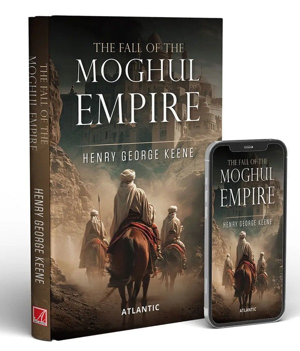 The Fall Of The Moghul Empire by Henry George Keene