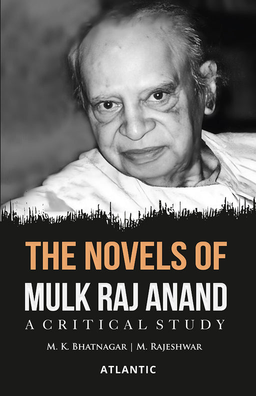 The Novels of Mulk Raj Anand: A Critical Study by M.K. Bhatnagar/M. Rajeshwar