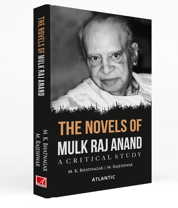 The Novels of Mulk Raj Anand: A Critical Study by M.K. Bhatnagar