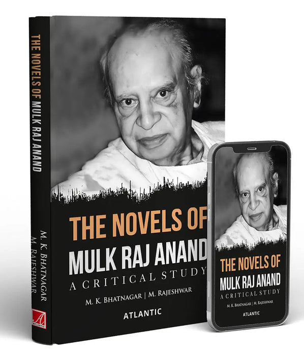 The Novels of Mulk Raj Anand: A Critical Study by M.K. Bhatnagar