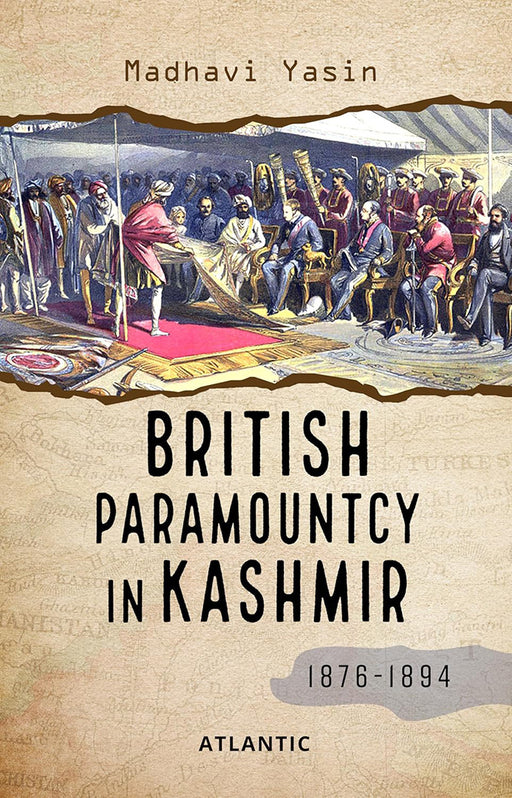 British Paramountcy In Kashmir (1876-1894) by Madhavi Yasin