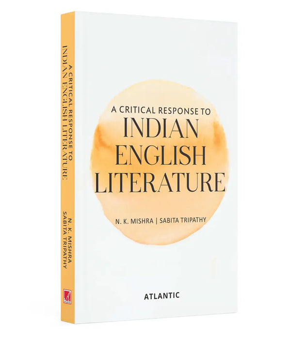 A Critical Response To Indian English Literature  by N.K. Mishra/Sabita Tripathy