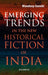 Emerging Trends in the New Historical Fiction of India by Mandeep Sanehi