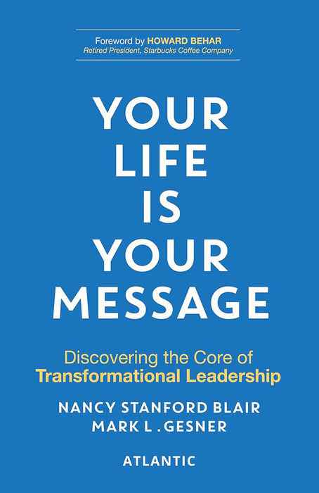 Your Life is Your Message: Discovering the Core of Transformational Leadership