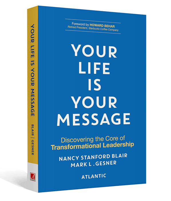 Your Life is Your Message: Discovering the Core of Transformational Leadership