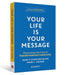 Your Life is Your Message: Discovering the Core of Transformational Leadership by Nancy Stanford Blair