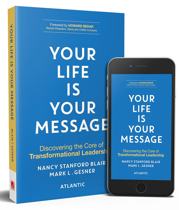 Your Life is Your Message: Discovering the Core of Transformational Leadership