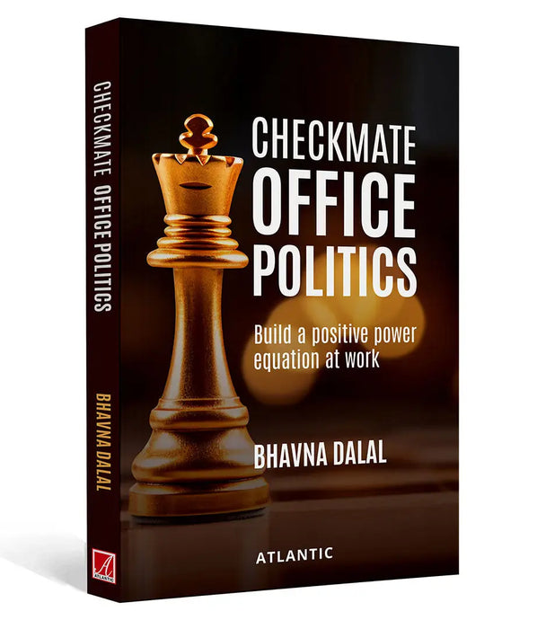 Checkmate Office Politics: Build a Positive Power Equation at Work by Bhavna Dalal