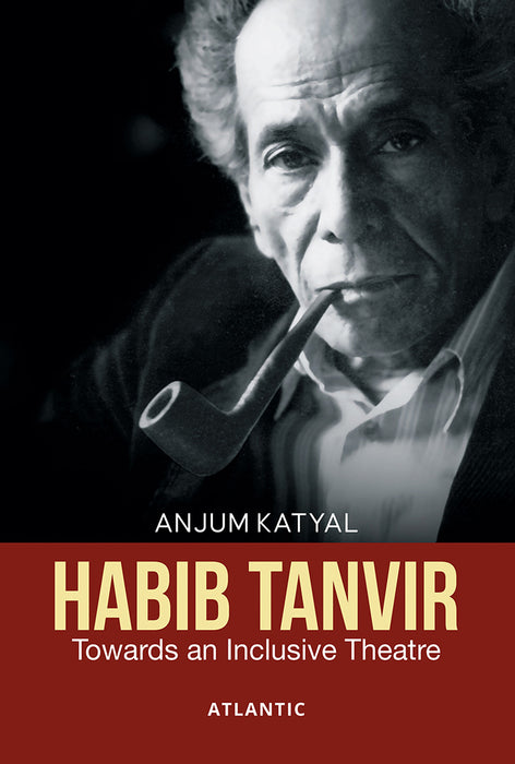 Habib Tanvir: Towards an Inclusive Theatre by Anjum Katyal