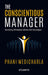 The Conscientious Manager: Nurturing Workplace Ethics and Synergies by Phani Medicharla