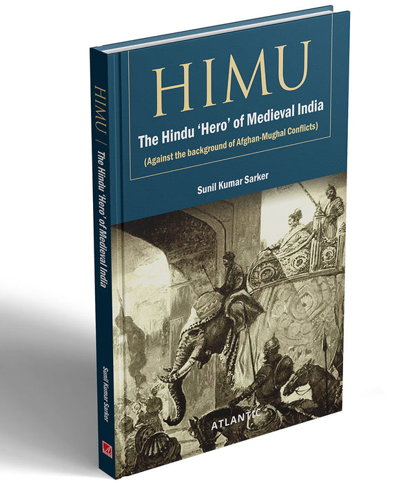Himu: The Hindu Hero of Medieval India (Against the background of Afghan-Mughal Conflicts)