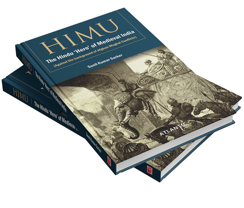 Himu: The Hindu Hero of Medieval India (Against the background of Afghan-Mughal Conflicts)