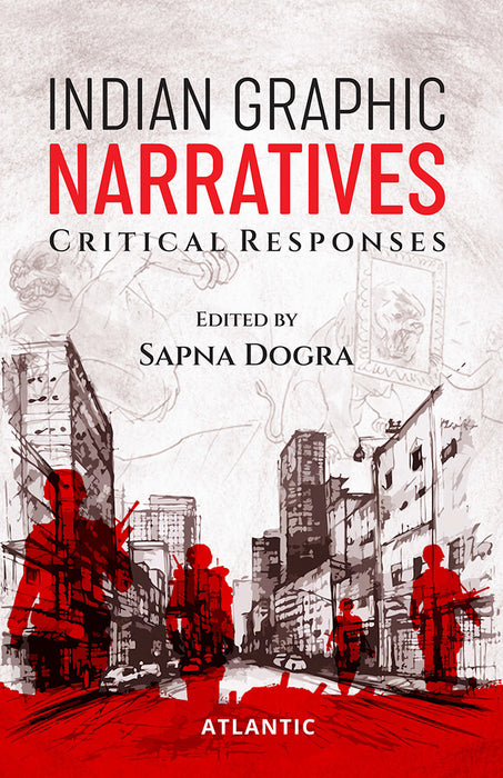 Indian Graphic Narratives: Critical Responses by Sapna Dogra