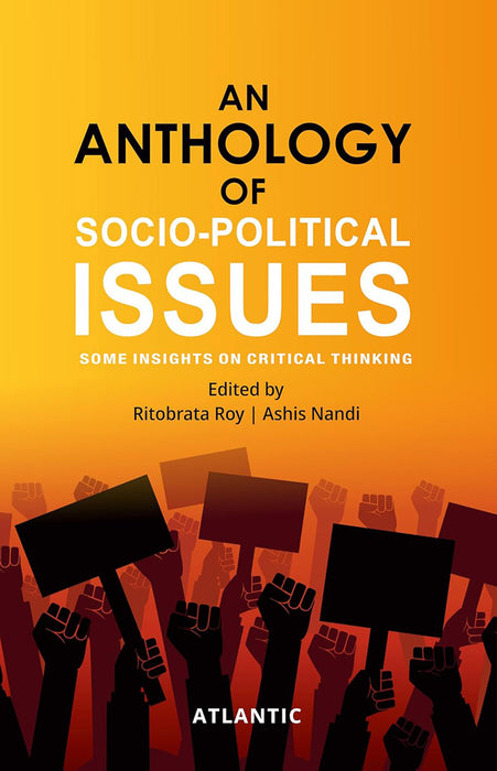 An Anthology of Socio-Political Issues: Some Insights on Critical Thinking by Ritobrata Roy, Ashis Nandi