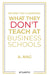 What They Don’t Teach at Business Schools by A. Nag