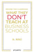 Beyond the Classroom: What They Don't Teach at Business Schools by A. Nag