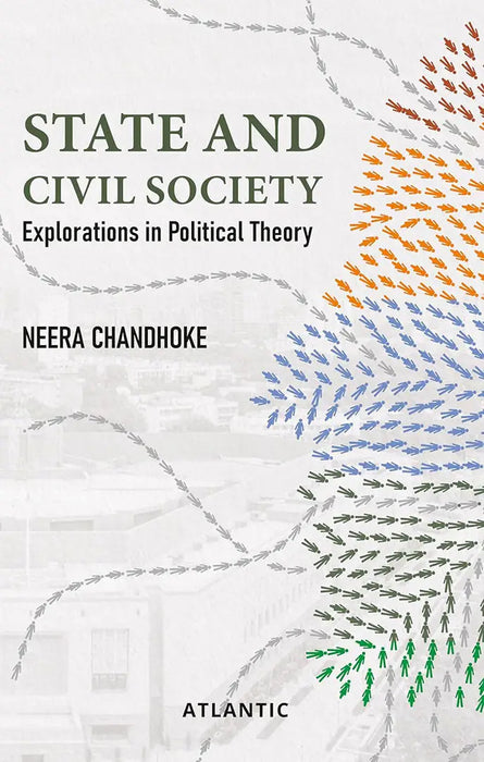 State and Civil Society: Explorations in Political Theory by Neera Chandhoke