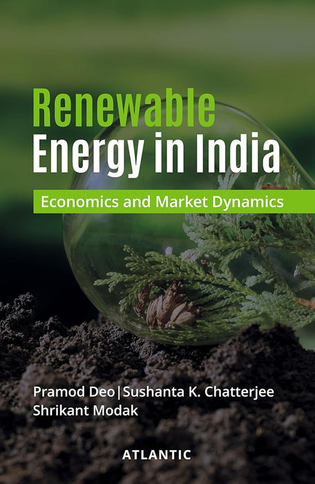 Renewable Energy in India: Economics and Market Dynamics by Pramod Deo, Sushanta K. Chatterjee, Shrikant Modak