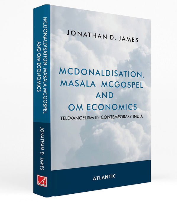 McDonaldisation Masala McGospel and Om Economics: Televangelism in Contemporary India