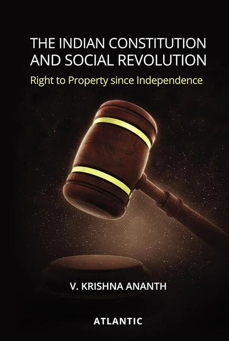 The Indian Constitution and Social Revolution: Right to Property since Independence by V. Krishna Ananth