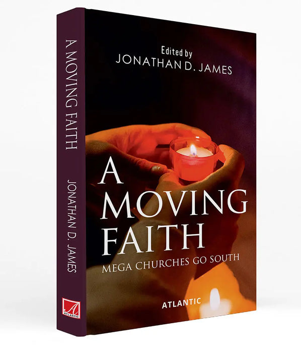 A Moving Faith: Mega Churches Go South by Jonathan D. James
