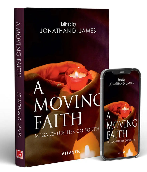 A Moving Faith: Mega Churches Go South by Jonathan D. James