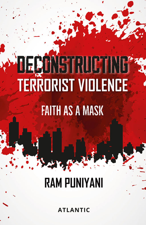 Deconstructing Terrorist Violence: Faith as a Mask by Ram Puniyani