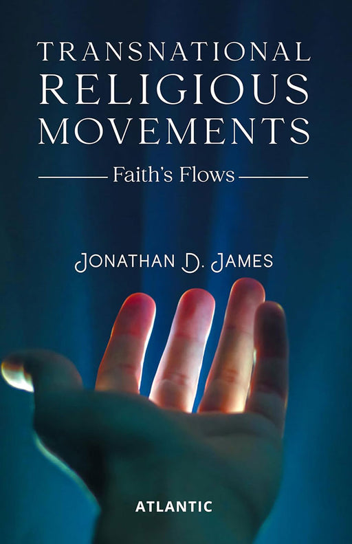 Transnational Religious Movements: Faith’s Flows by Jonathan D. James