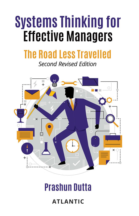 Systems Thinking for Effective Managers: The Road Less Travelled by Prashun Dutta