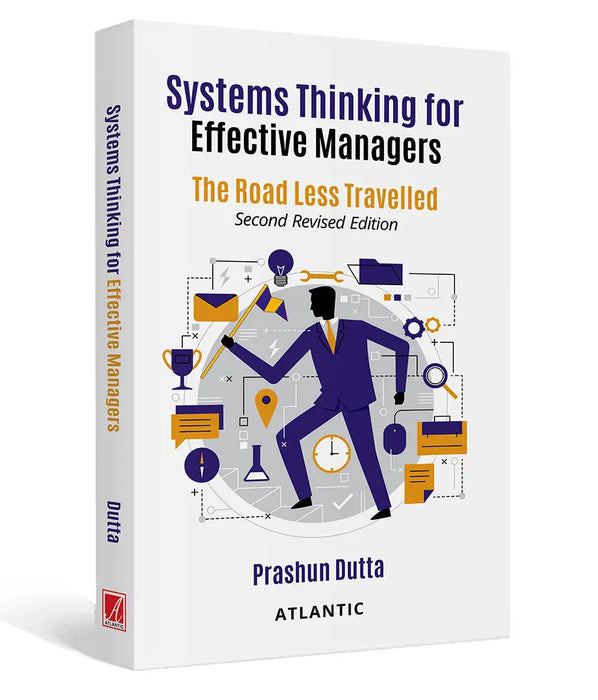 Systems Thinking for Effective Managers: The Road Less Travelled by Prashun Dutta