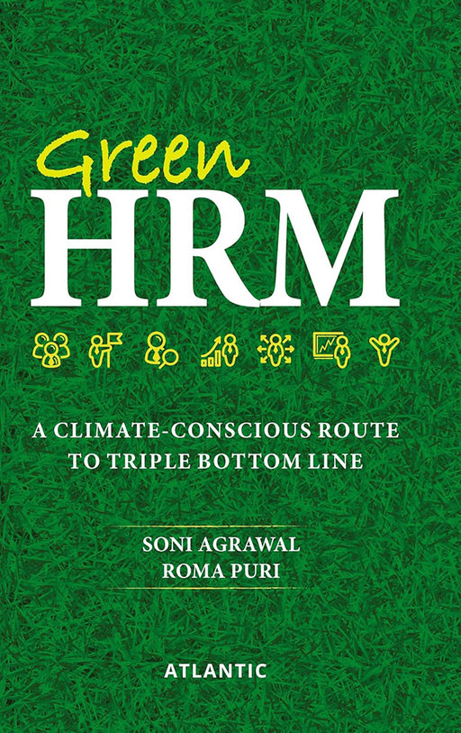 Green HRM: A Climate Conscious Route to Triple Bottom Line by Soni Agrawal, Roma Puri