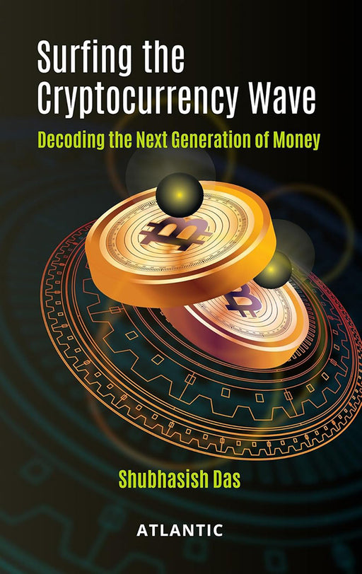 Surfing the Cryptocurrency Wave: Decoding the Next Generation of Money by Shubhasish Das