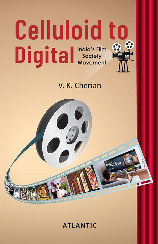 Celluloid to Digital: india's Film society Movement by V.K. Cherian